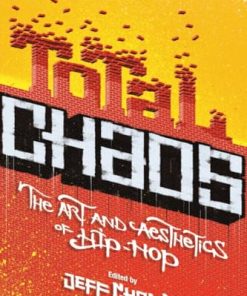 Total Chaos: The Art and Aesthetics of Hip-Hop